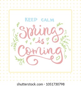 Spring is coming! vector illustration. Hand lettering for inspirational poster, card etc. 