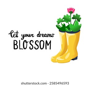 Spring composition in cartoon style of Beautiful Flowers in Rubber Boot with lettering Phrase Let your Dreams Blossom. Holiday design for woman's day.