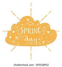 Spring day. Calligraphy and lettering poster or postcard. Cute design card. Lettering phrase card. Isolated handwritten inscriptions spring day. Cute design with swirl elements