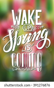 Spring design,Handwriting lettering,quotes.Vector Wake up!Spring is coming.Colorful blurred background. Illustration.Vertical