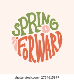 Spring Forward groovy lettering. Circle shape typography and flower, clock. Daylight Saving Time Starts background with hand drawn text. Vector sticker