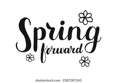 Spring Forward Hand drawn Calligraphy black lettering with flowers for poster banner social media greeting card. Handwritten words isolated on white background
