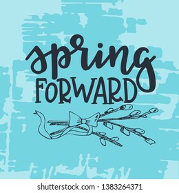 Spring Forward Hand Drawn Typography Poster. Conceptual Handwritten Phrase Home And Family T Shirt Hand Lettered Calligraphic Design. Inspirational Vector