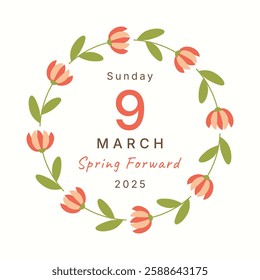 Spring forward March 9 2025 Sunday in floral frame. Daylight Savings Time concept with spring flowers round text border. Flat minimalist style summertime concept. Summer time wreath card post cover