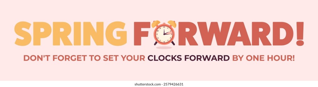 Spring forward. Set your clocks forward by one hour reminder. Daylight saving. Modern colorful vector banner with text and alarm clock.