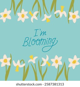 Spring greeting card with frame of narcissus and handwritten calligraphy quote I'm blooming. Vector flat botanical illustration. Border of white daffodil flowers