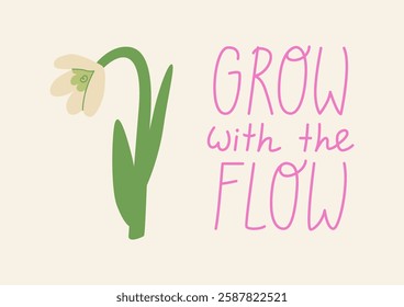 Spring greeting card with snowdrop and lettering grow with the flow. Cute hand drawn quote and white flower. Spring botanical banner in naive style