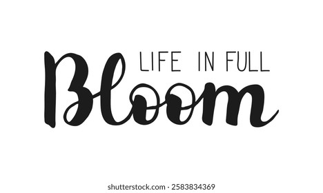 Spring Handwritten words Life in full Bloom isolated on white background. Hand drawn Calligraphy lettering style. Springtime seasonal inspiration for banner poster posts card.