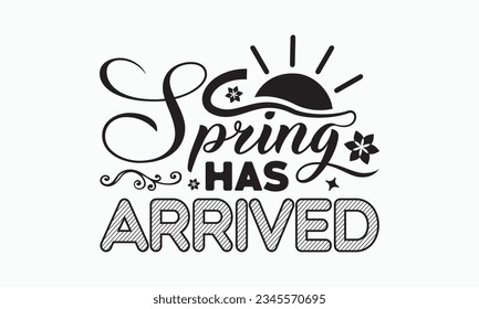 Spring has arrived svg, Hello Spring Svg, Farmhouse Sign, Spring Quotes t shirt design bundle, Spring Flowers svg bundle, Cut File Cricut, Hand-Lettered Quotes, Silhouette, vector, t shirt, Easter Svg