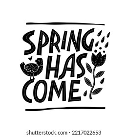 Spring has come, inspirational hand lettering illustration. Isolated vector typography design. Cute simple letters with rain drops, grown flower and singing bird. For print, fashion, web purposes