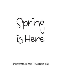 spring is here black lettering quote