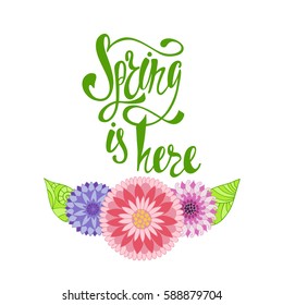 Spring is here calligraphic text with flowers. Hand written inspirational phrase.