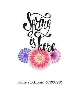 Spring is here calligraphic text with flowers. Hand written inspirational phrase.