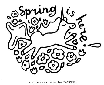 Spring is here doodle with lettering. hand drawn thick line postcard about spring coming. Cute unicorn is running on the field with flowers. Vector illustration isolated on white background. 