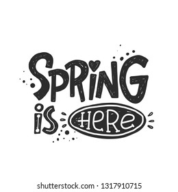 Spring is here. Hand-lettering phrase. Scandinavian style. Vector illustration. Can be used for logotype, invitation, home decor, garden shop, placard, print design, greeting card, poster, banner