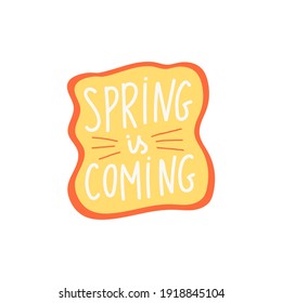 Spring illustration with lettering Spring is coming. Design concept about the arrival of spring. Colorful template for posters, postcards. Vector