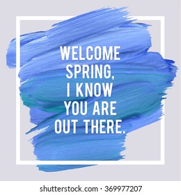 Spring Inspiration Quote Stroke Poster. White Border Modern Design. Colorful Brush Stroke  Concept.