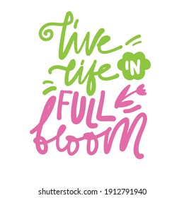 Spring inspirational quote for your design. Live life in full bloom