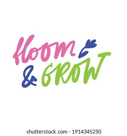 Spring inspirational quote for your design. Bloom and grow