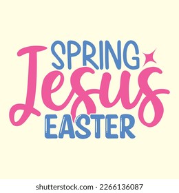 Spring Jesus Easter  t shirt design, vector file 