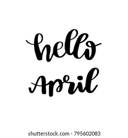 Spring lettered inspirational quote Hello April. Hand brushed ink lettering. Modern black brush calligraphy on white background. Vector illustration.