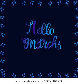 Spring lettering "Hello March" in blue colors with a gradient. Use for postcards, banners, vector images, magazines, decor. Inspiring phrase .Vector calligraphy.