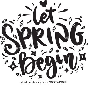 Spring Lettering Quotes Motivational Inspirational Printable Poster Mug Tote Bag Tumbler T Shirt Design Let Spring Begin