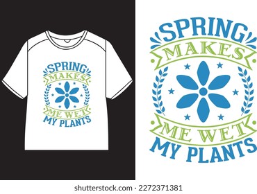 Spring makes me wet my plants T-Shirt Design