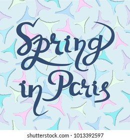 Spring in Paris hand drawn card lettering vector illustration with colour Eiffel tower seamless background