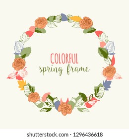 Spring round frame in bright colors. Flowers and leaf seasonal wreath