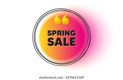 Spring Sale tag. Hand drawn round frame banner. Special offer price sign. Advertising Discounts symbol. Spring sale message. 3d quotation gradient banner. Text balloon. Vector