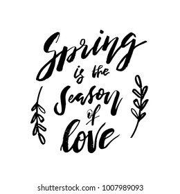 Spring is The Season of Love - Hand drawn inspiration quote. Vector typography design element. Spring lettering poster. Good for t-shirts, prints, cards, banners.