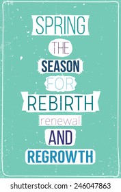 Spring the season for rebirth renewal and regrowth. Fresh motivational poster with quote