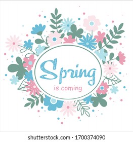 Spring template with flowers and leaves and oval frame with text Spring is coming on whitebackground. Flower nature vector illustration. Pastel pink, blue, rose, gray colors.