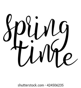 Spring Time. Calligraphic quote. Typographic Design. Black Hand Lettering Text Isolated on White Background. For Housewarming Posters, Greeting Cards, Home Decorations. Vector illustration
