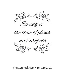  Spring is the time of plans and projects. Calligraphy saying for print. Vector Quote 