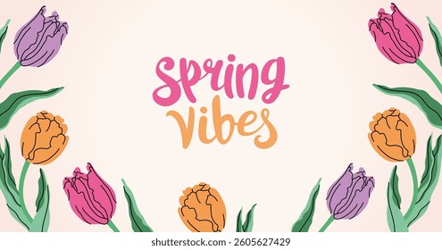 Spring vibes banner with blooming flowers. Delicate colorful tulips. Spring background with lettering for holiday greetings, invitations. Vector flat illustration.