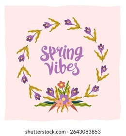 Spring vibes greeting card with crocus flowers wreath, floral bouquet and handwritten typography. Perfect for seasonal greeting card, print. Soft pastel color, fresh spring design. Vector illustration