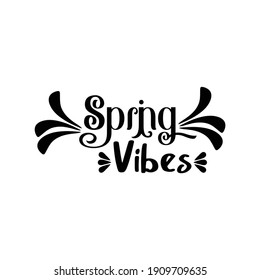 Spring vibes.  Lettering quote. Typography poster. Hand drawn vector illustration. Can be used for badge, label, logo, placard, emblem, shop, company, service.