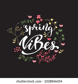 
"Spring vibes only" lettering composition with floral elements. Vector illustration.