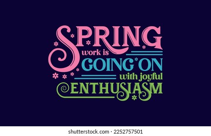 Spring work is going on with joyful enthusiasm - Spring quotes lettering t-shirt design, SVG cut files, Calligraphy for posters, Custom typography