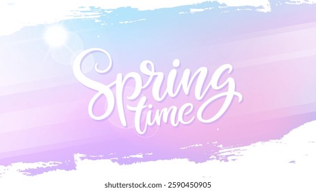 Springtime banner with hand lettering, spring sun and white brush strokes for Spring season creative graphic design. Soft blurred colors. Vector illustration.