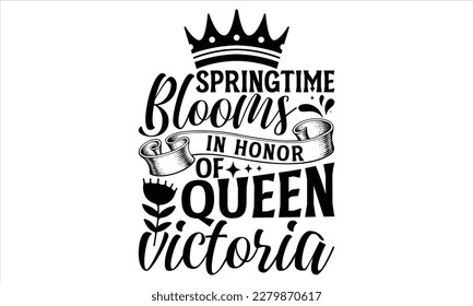 Springtime Blooms In Honor Of Queen Victoria - Victoria Day T Shirt Design, Vintage style, used for poster svg cut file, svg file, poster, banner, flyer and mug. svg