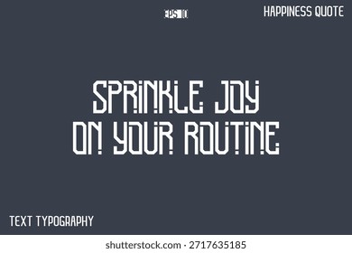 Sprinkle Joy On Your Routine  -Popular Happiness Quote Modern Typography Text Design