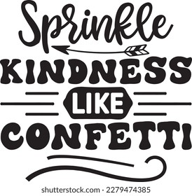 Sprinkle kindness like confetti svg , Positivity design, Positivity Svg design