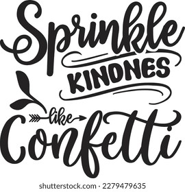 Sprinkle kindness like confetti svg , Positivity design, Positivity Svg design