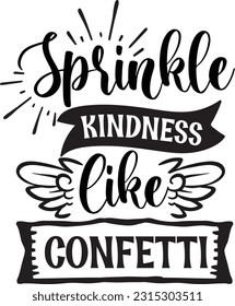 Sprinkle kindness like confetti svg, Positivity SVG Design, Positivity quotes design