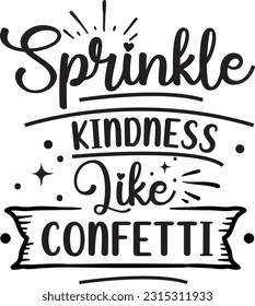 Sprinkle kindness like confetti svg, Positivity SVG Design, Positivity quotes design