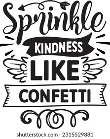 Sprinkle Freundlichkeit wie Confetti svg, Positivity SVG Design, Positivity quotes Design