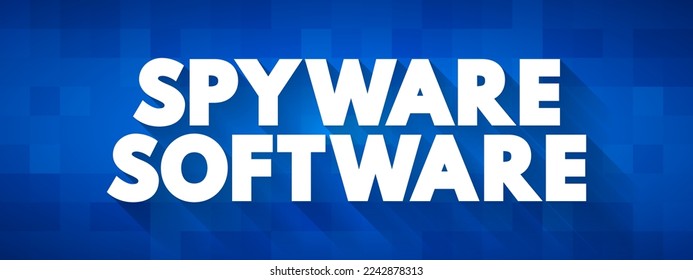 Spyware Software - malicious software that aims to gather information about a person or organization, text concept background